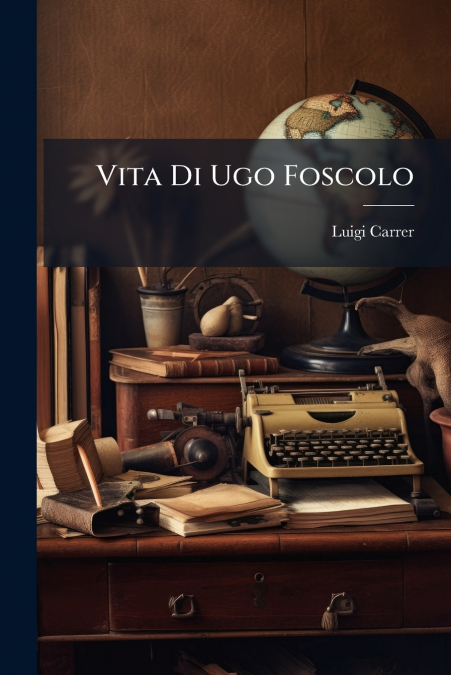 Vita Di Ugo Foscolo