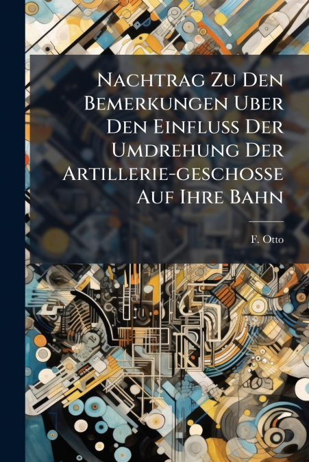 Nachtrag Zu Den Bemerkungen Uber Den Einfluss Der Umdrehung Der Artillerie-geschosse Auf Ihre Bahn
