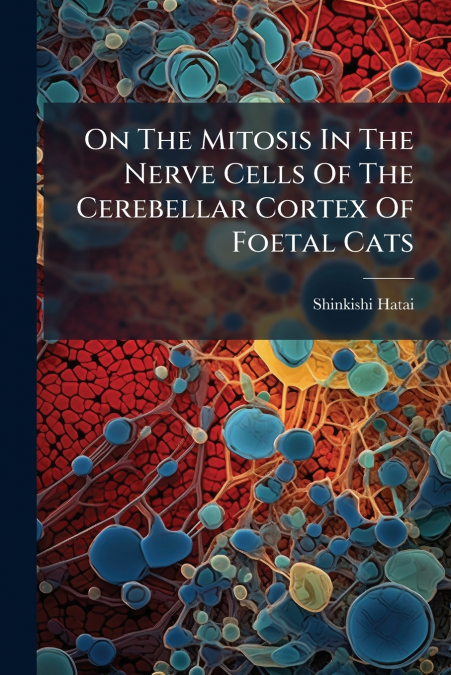 On The Mitosis In The Nerve Cells Of The Cerebellar Cortex Of Foetal Cats