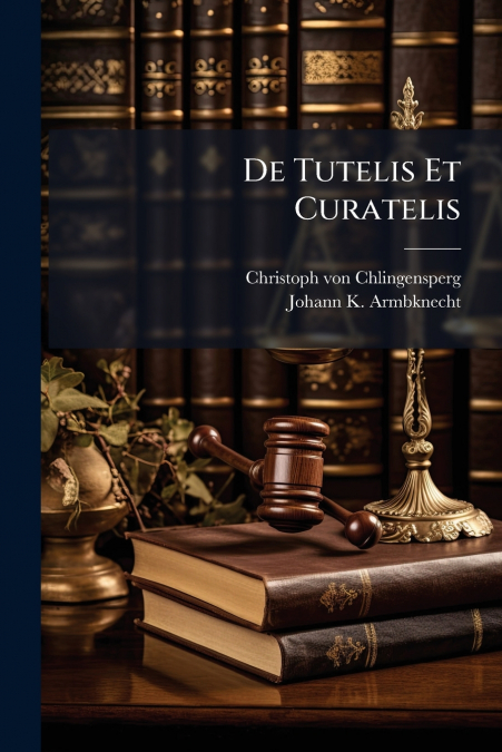 De Tutelis Et Curatelis