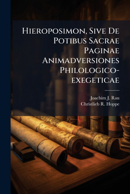 Hieroposimon, Sive De Potibus Sacrae Paginae Animadversiones Philologico-exegeticae