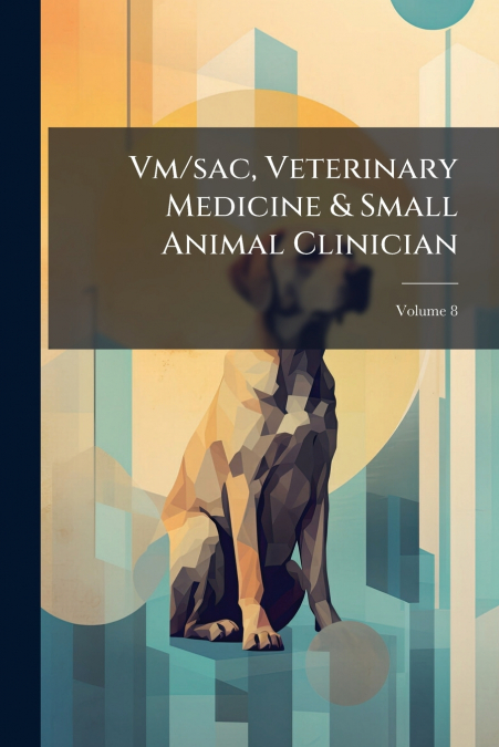 Vm/sac, Veterinary Medicine & Small Animal Clinician; Volume 8