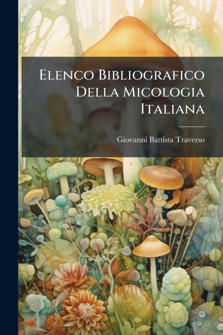 Elenco Bibliografico Della Micologia Italiana