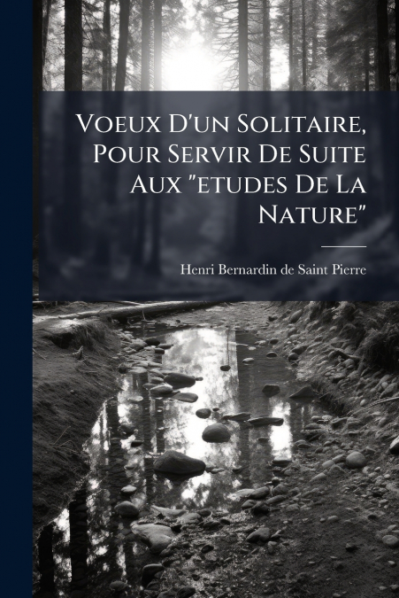 Voeux D’un Solitaire, Pour Servir De Suite Aux 'etudes De La Nature'