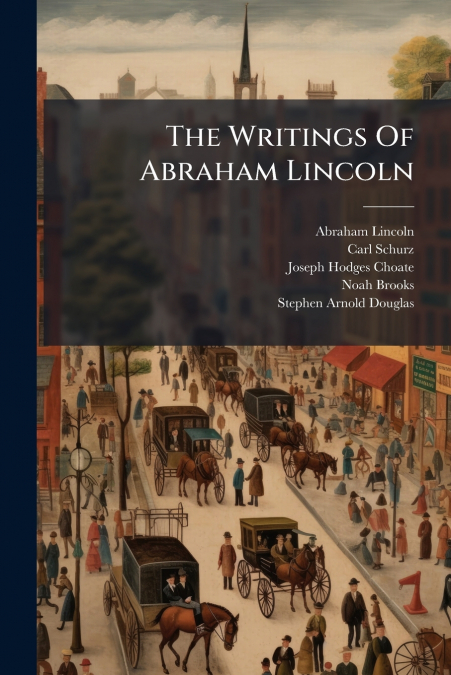 The Writings Of Abraham Lincoln