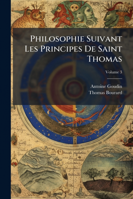 Philosophie Suivant Les Principes De Saint Thomas; Volume 3