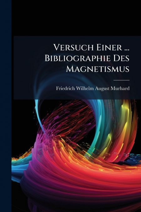 Versuch Einer ... Bibliographie Des Magnetismus