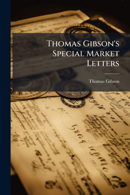 Thomas Gibson’s Special Market Letters