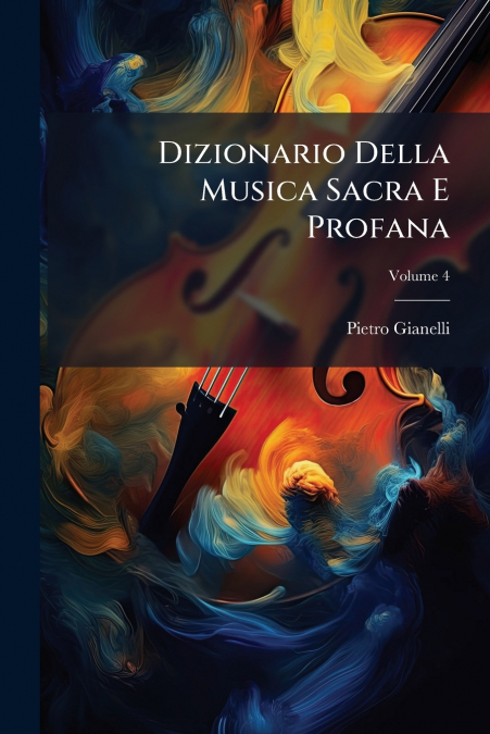 Dizionario Della Musica Sacra E Profana; Volume 4
