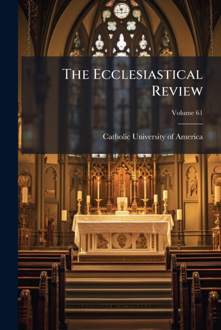 The Ecclesiastical Review; Volume 61