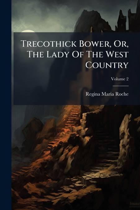 Trecothick Bower, Or, The Lady Of The West Country