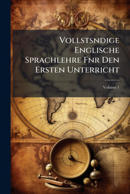 Vollstsndige Englische Sprachlehre Fnr Den Ersten Unterricht; Volume 1