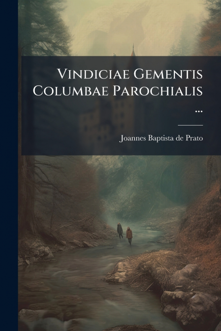 Vindiciae Gementis Columbae Parochialis ...