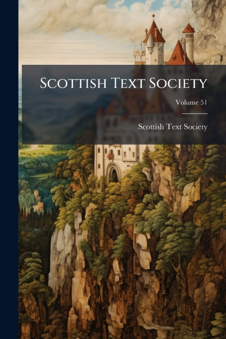 Scottish Text Society; Volume 51