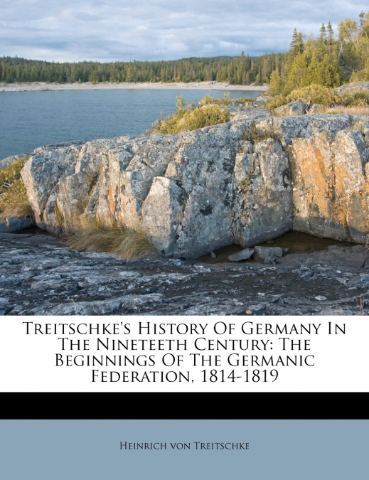 Treitschke’s History Of Germany In The Nineteeth Century