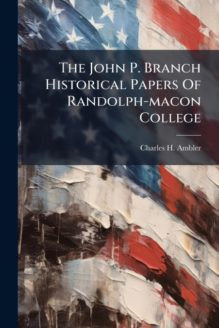 The John P. Branch Historical Papers Of Randolph-macon College