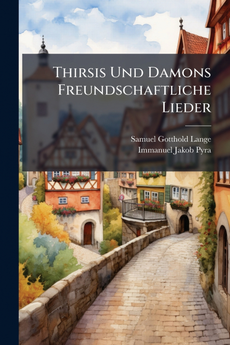 Thirsis Und Damons Freundschaftliche Lieder