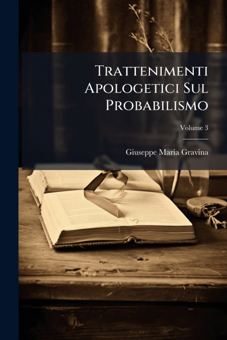Trattenimenti Apologetici Sul Probabilismo; Volume 3