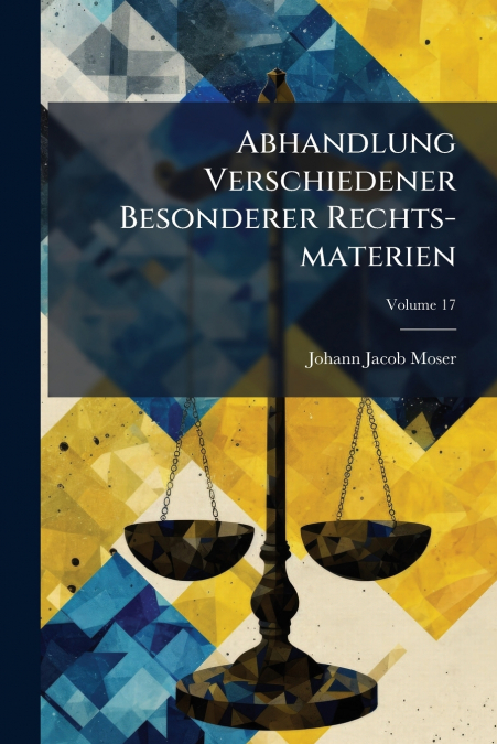 Abhandlung Verschiedener Besonderer Rechts-materien; Volume 17