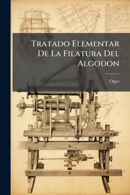 Tratado Elementar De La Filatura Del Algodon
