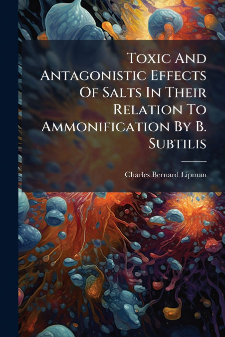 Toxic And Antagonistic Effects Of Salts In Their Relation To Ammonification By B. Subtilis