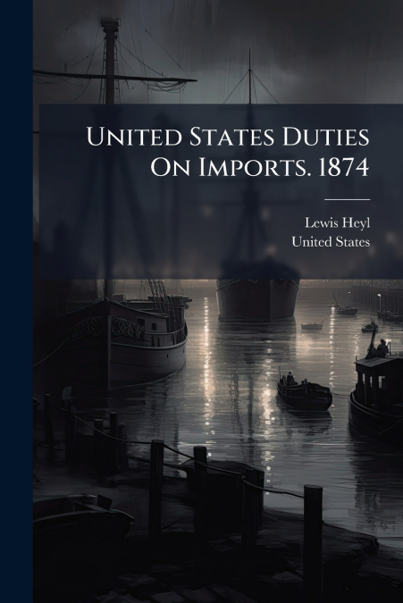 United States Duties On Imports. 1874