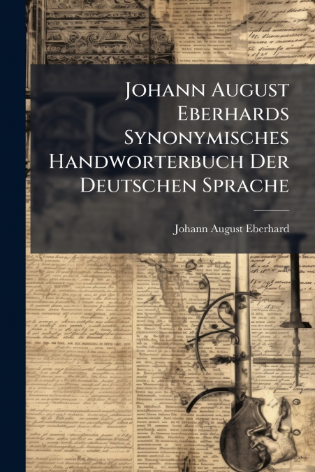 Johann August Eberhards Synonymisches Handworterbuch Der Deutschen Sprache