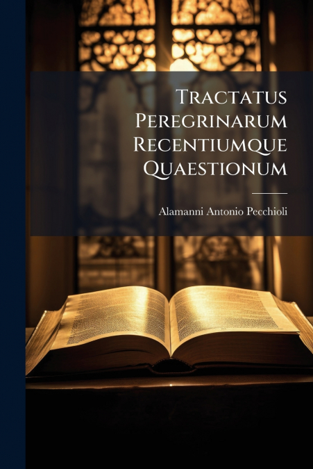 Tractatus Peregrinarum Recentiumque Quaestionum