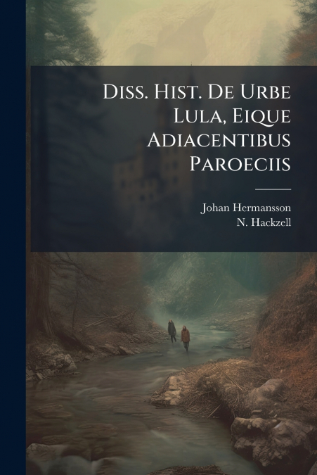Diss. Hist. De Urbe Lula, Eique Adiacentibus Paroeciis