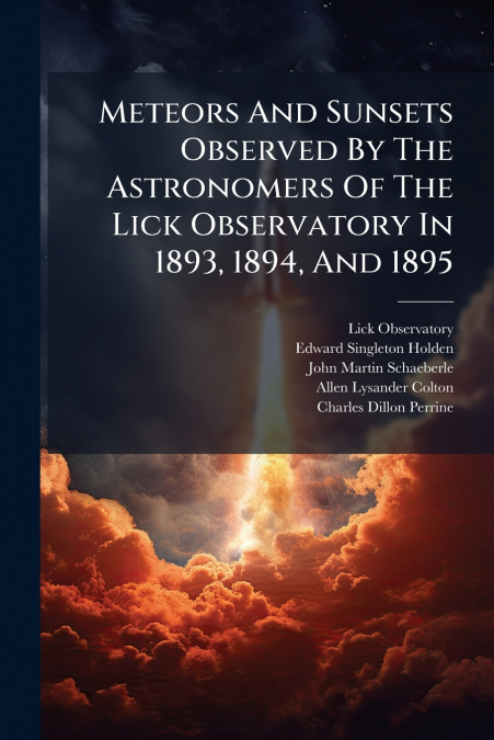 Meteors And Sunsets Observed By The Astronomers Of The Lick Observatory In 1893, 1894, And 1895