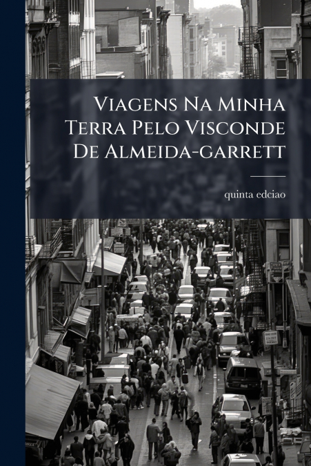 Viagens Na Minha Terra Pelo Visconde De Almeida-garrett