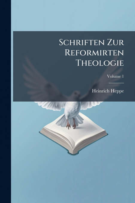 Schriften Zur Reformirten Theologie; Volume 1