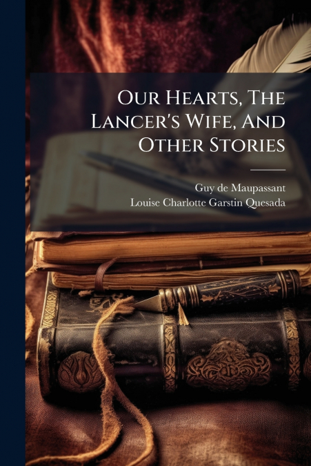 Our Hearts, The Lancer’s Wife, And Other Stories