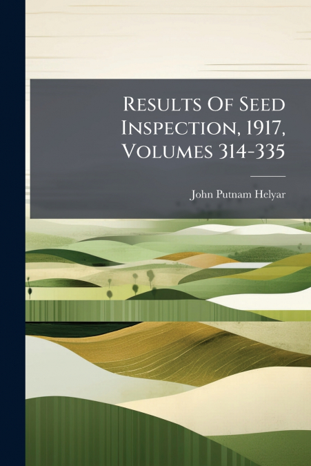 Results Of Seed Inspection, 1917, Volumes 314-335