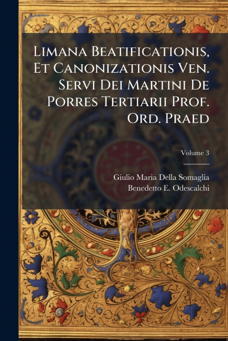 Limana Beatificationis, Et Canonizationis Ven. Servi Dei Martini De Porres Tertiarii Prof. Ord. Praed