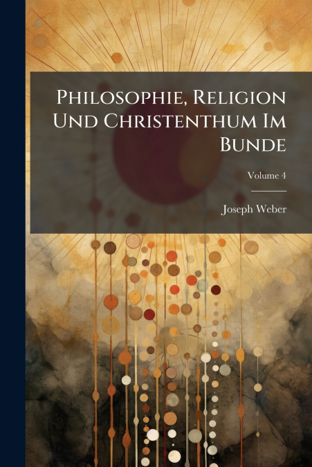 Philosophie, Religion Und Christenthum Im Bunde