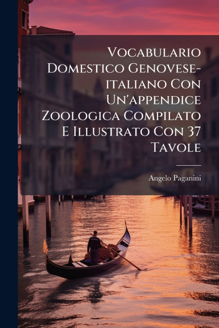 Vocabulario Domestico Genovese-italiano Con Un’appendice Zoologica Compilato E Illustrato Con 37 Tavole