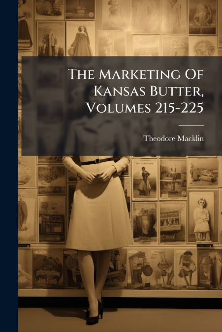 The Marketing Of Kansas Butter, Volumes 215-225