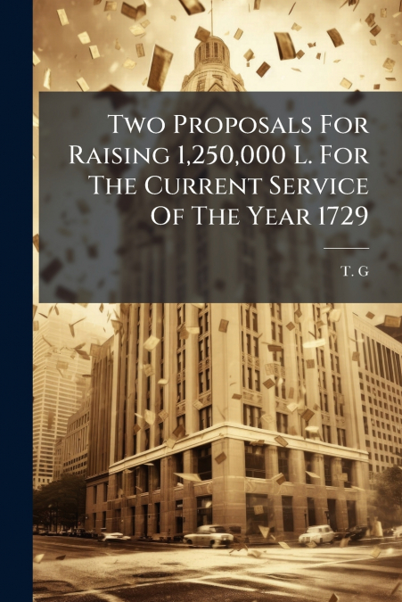 Two Proposals For Raising 1,250,000 L. For The Current Service Of The Year 1729