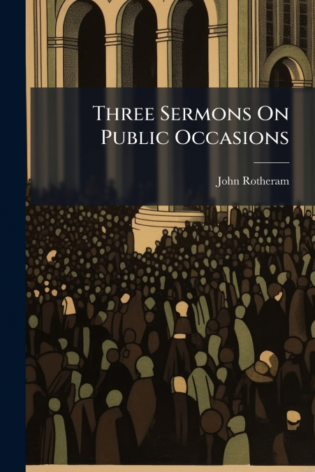 Three Sermons On Public Occasions