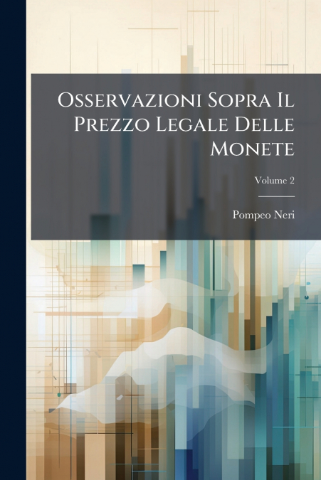 Osservazioni Sopra Il Prezzo Legale Delle Monete; Volume 2