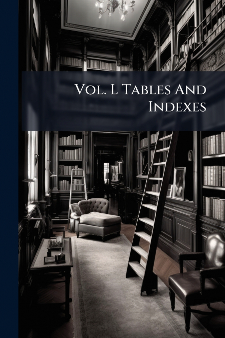 Vol. L Tables And Indexes