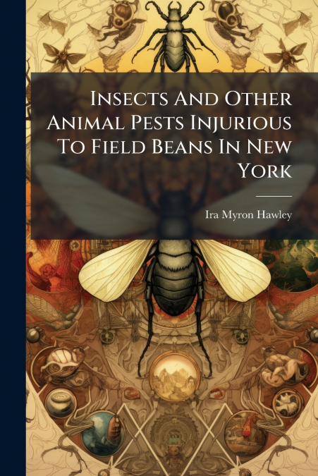 Insects And Other Animal Pests Injurious To Field Beans In New York