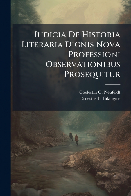 Iudicia De Historia Literaria Dignis Nova Professioni Observationibus Prosequitur