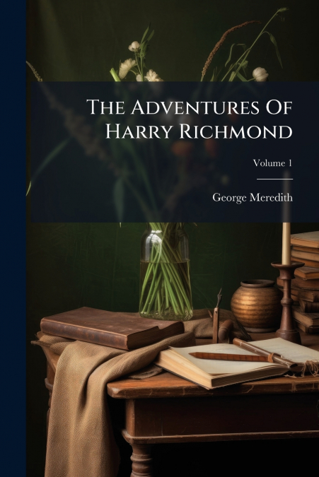 The Adventures Of Harry Richmond; Volume 1