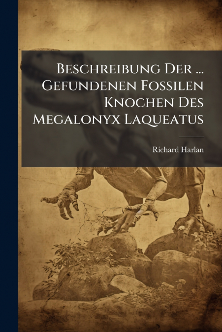 Beschreibung Der ... Gefundenen Fossilen Knochen Des Megalonyx Laqueatus