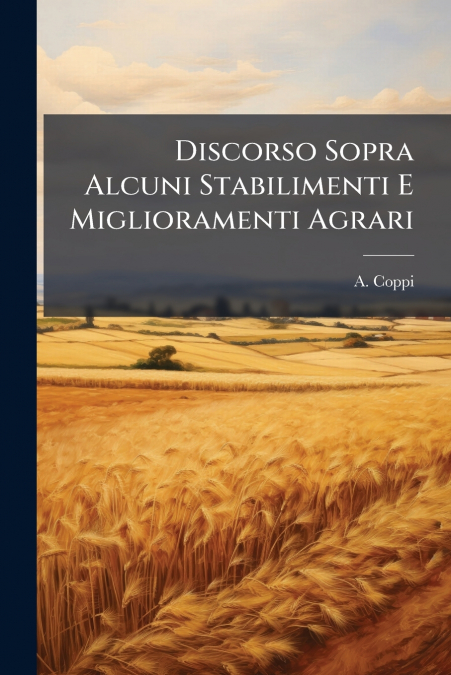 Discorso Sopra Alcuni Stabilimenti E Miglioramenti Agrari