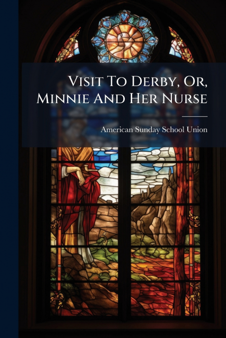 Visit To Derby, Or, Minnie And Her Nurse
