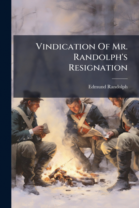 Vindication Of Mr. Randolph’s Resignation