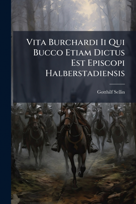 Vita Burchardi Ii Qui Bucco Etiam Dictus Est Episcopi Halberstadiensis